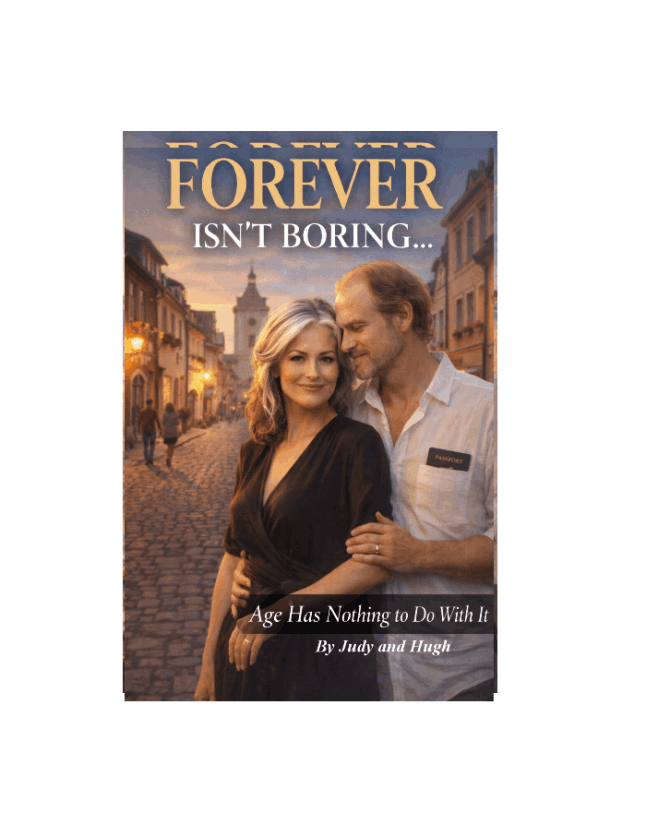 Funny Travel Memoir Series — Humor & Lifestyle Adventure — FOREVER Isn’t Boring Book 3: Age Has Nothing to Do With It by Judy and Hugh