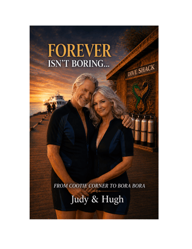 Funny Travel Memoir Series — Humor & Lifestyle Adventure — FOREVER Isn’t Boring Book 4: From Cootie Corner to Bora Bora by Judy and Hugh